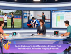 Berita Olahraga Terkini Membahas Evaluasi Fisik Pemain Pasca Turnamen Panjang Nasional