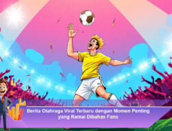 Berita Olahraga Viral Terbaru dengan Momen Penting yang Ramai Dibahas Fans