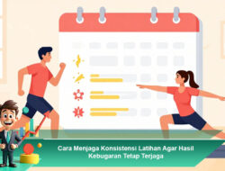 Cara Menjaga Konsistensi Latihan Agar Hasil Kebugaran Tetap Terjaga