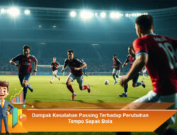 Dampak Kesalahan Passing Terhadap Perubahan Tempo Sepak Bola