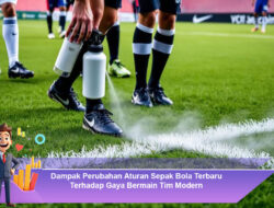 Dampak Perubahan Aturan Sepak Bola Terbaru Terhadap Gaya Bermain Tim Modern