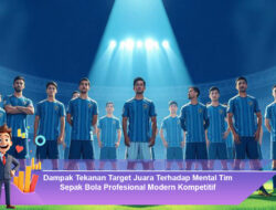 Dampak Tekanan Target Juara Terhadap Mental Tim Sepak Bola Profesional Modern Kompetitif