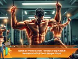 Gerakan Workout Gym Terfokus yang Ampuh Membentuk Otot Perut dengan Cepat