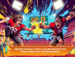 Highlight Olahraga Terbaru yang Menampilkan Duel Panas dengan Skor yang Mengejutkan