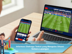 Informasi Olahraga Terkini yang Mengulas Situasi Terbaru Lapangan