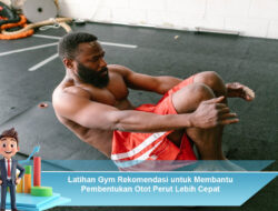 Latihan Gym Rekomendasi untuk Membantu Pembentukan Otot Perut Lebih Cepat