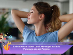 Latihan Postur Tubuh Untuk Mencegah Masalah Punggung Jangka Panjang