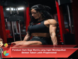 Panduan Gym Bagi Wanita yang Ingin Mendapatkan Bentuk Tubuh Lebih Proporsional