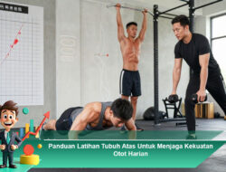 Panduan Latihan Tubuh Atas Untuk Menjaga Kekuatan Otot Harian