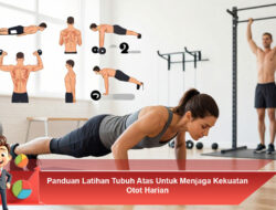 Panduan Latihan Tubuh Atas Untuk Menjaga Kekuatan Otot Harian