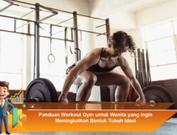 Panduan Workout Gym untuk Wanita yang Ingin Meningkatkan Bentuk Tubuh Ideal