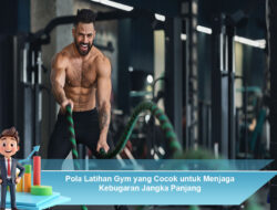 Pola Latihan Gym yang Cocok untuk Menjaga Kebugaran Jangka Panjang