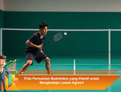 Pola Permainan Badminton yang Efektif untuk Menghadapi Lawan Agresif