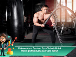 Rekomendasi Gerakan Gym Terbaik Untuk Meningkatkan Kekuatan Core Tubuh