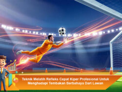 Teknik Melatih Refleks Cepat Kiper Profesional Untuk Menghadapi Tembakan Berbahaya Dari Lawan