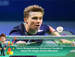 Teknik Mengembalikan Shuttlecock Rendah di Depan Net dengan Kontrol Maksimal