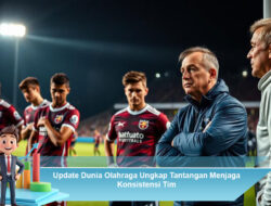 Update Dunia Olahraga Ungkap Tantangan Menjaga Konsistensi Tim