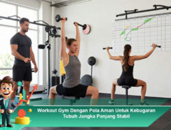 Workout Gym Dengan Pola Aman Untuk Kebugaran Tubuh Jangka Panjang Stabil