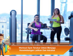 Workout Gym Terukur Untuk Menjaga Keseimbangan Latihan Dan Istirahat