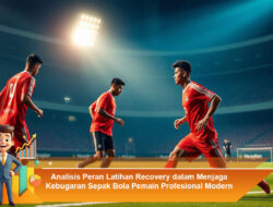 Analisis Peran Latihan Recovery dalam Menjaga Kebugaran Sepak Bola Pemain Profesional Modern