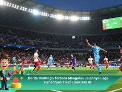 Berita Olahraga Terbaru Mengulas Jalannya Laga Penentuan Tiket Final Hari Ini