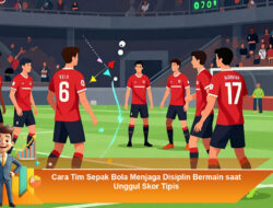 Cara Tim Sepak Bola Menjaga Disiplin Bermain saat Unggul Skor Tipis