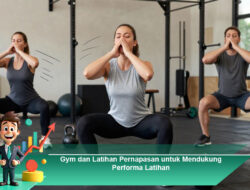 Gym dan Latihan Pernapasan untuk Mendukung Performa Latihan