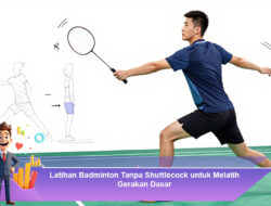 Latihan Badminton Tanpa Shuttlecock untuk Melatih Gerakan Dasar