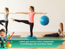 Latihan Gym Pemula untuk Memperbaiki Keseimbangan dan Koordinasi Tubuh