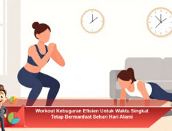 Workout Kebugaran Efisien Untuk Waktu Singkat Tetap Bermanfaat Sehari Hari Alami
