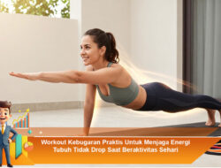 Workout Kebugaran Praktis Untuk Menjaga Energi Tubuh Tidak Drop Saat Beraktivitas Sehari